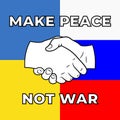 Make Peace Not War Poster with big bold letters, handshake logo and Russian and Ukrainian flags in background. Support image again